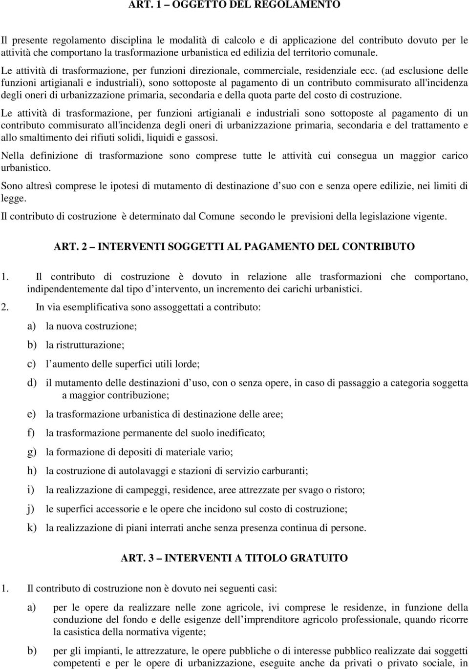 (ad esclusione delle funzioni artigianali e industriali), sono sottoposte al pagamento di un contributo commisurato all'incidenza degli oneri di urbanizzazione primaria, secondaria e della quota