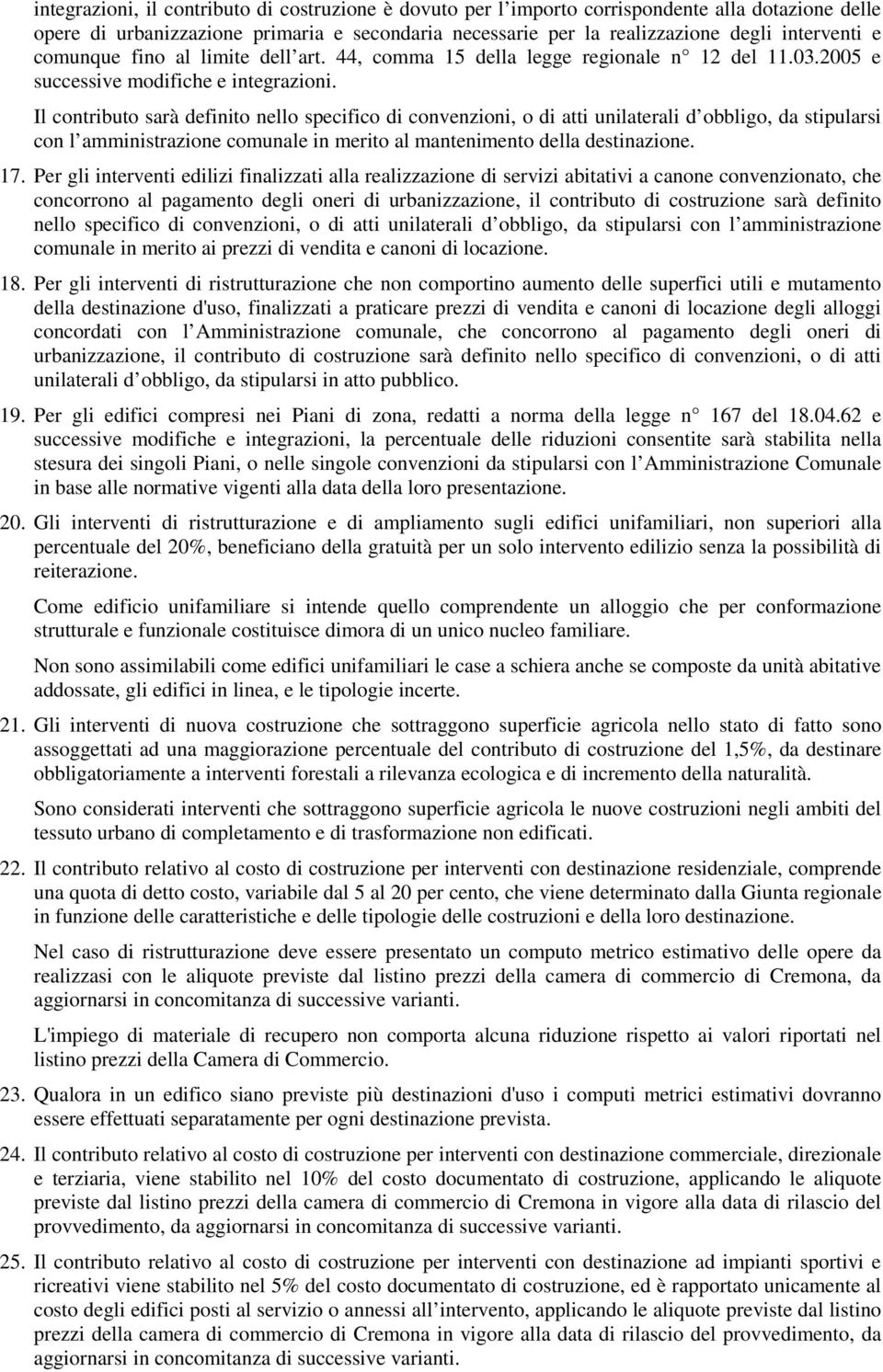 Il contributo sarà definito nello specifico di convenzioni, o di atti unilaterali d obbligo, da stipularsi con l amministrazione comunale in merito al mantenimento della destinazione. 17.