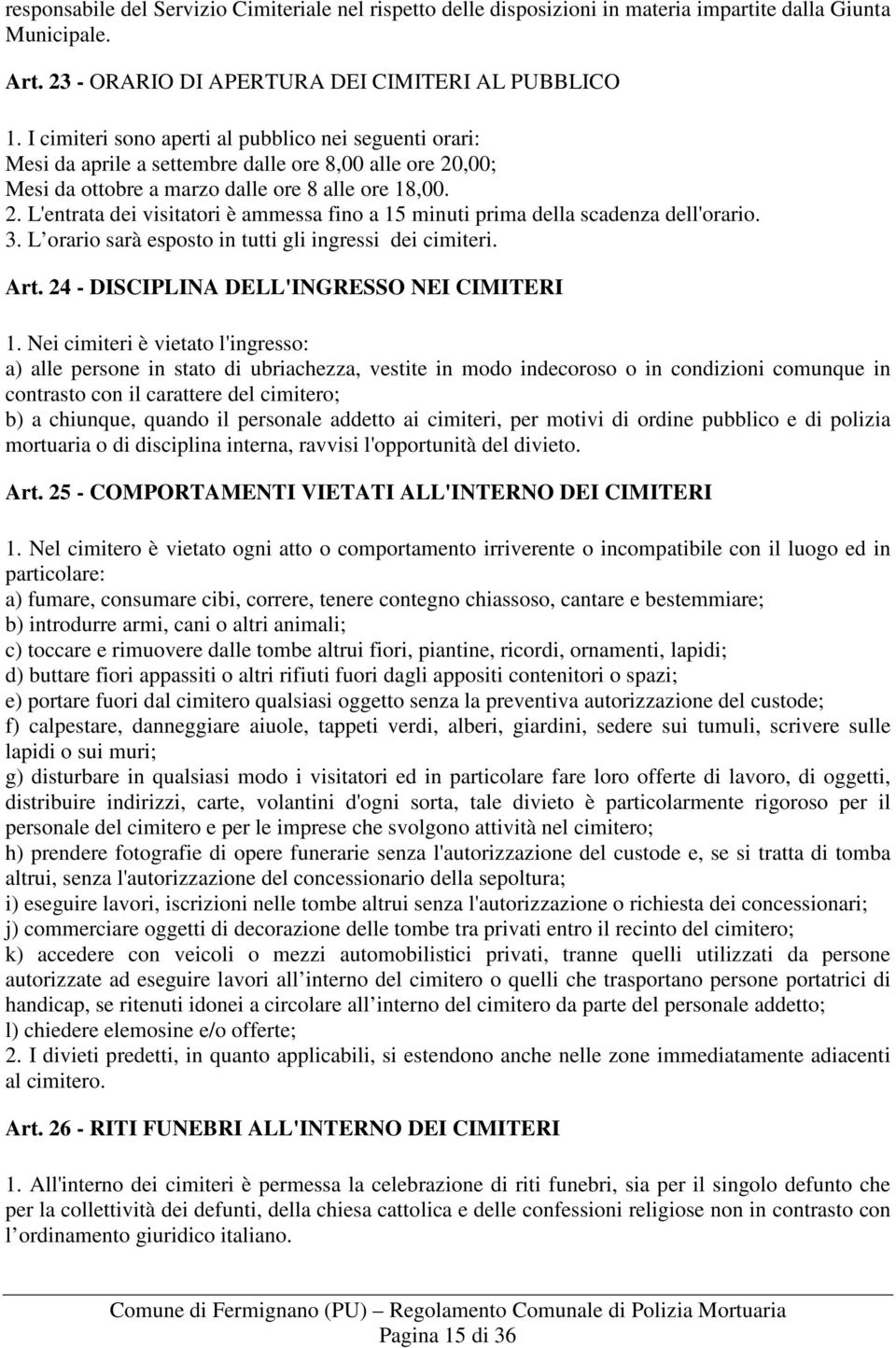 3. L orario sarà esposto in tutti gli ingressi dei cimiteri. Art. 24 - DISCIPLINA DELL'INGRESSO NEI CIMITERI 1.