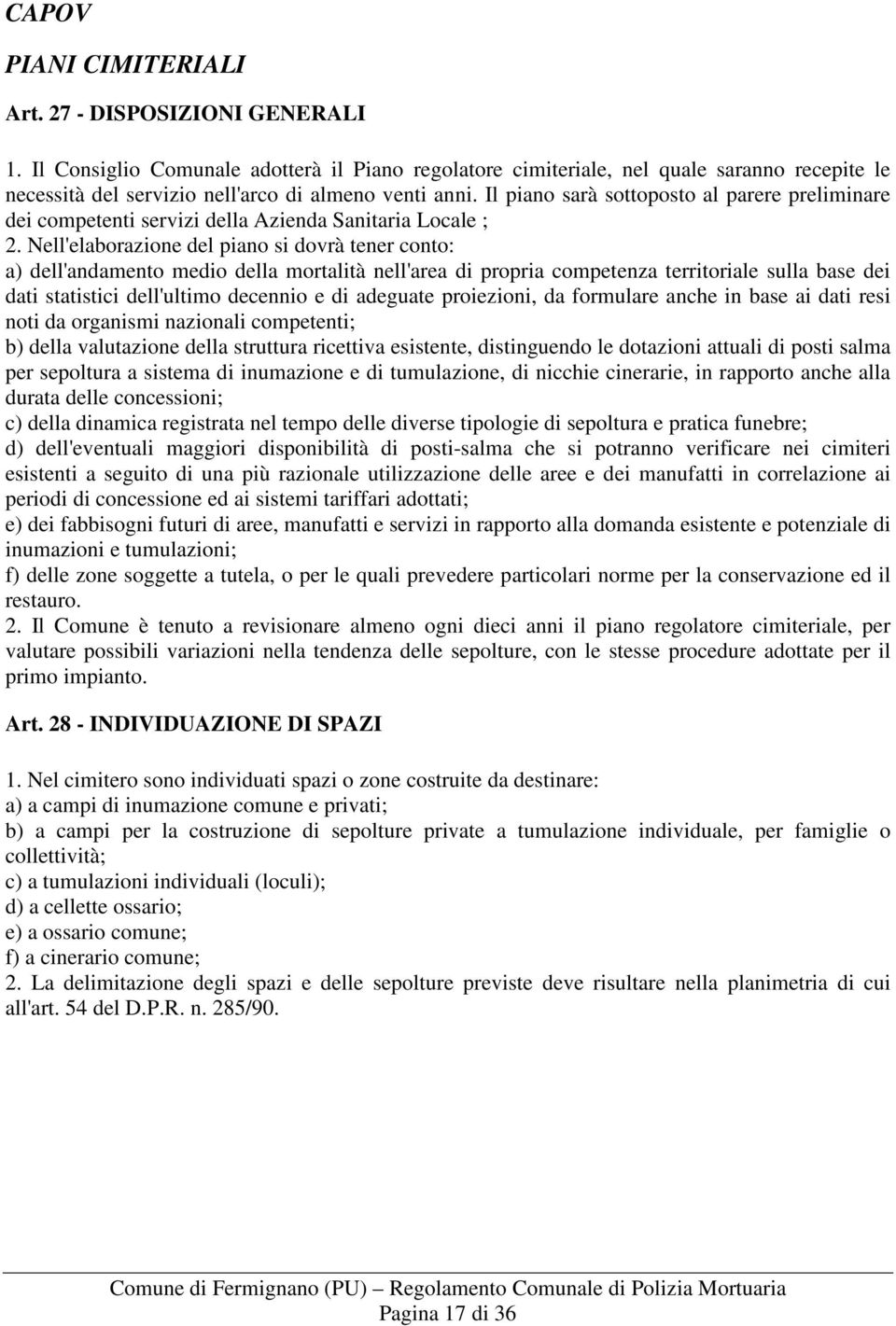 Il piano sarà sottoposto al parere preliminare dei competenti servizi della Azienda Sanitaria Locale ; 2.