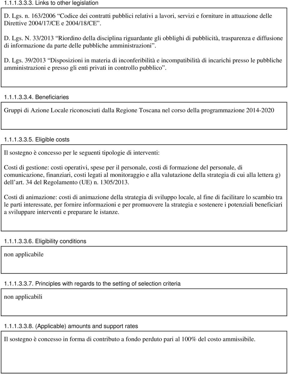 39/2013 Disposizioni in materia di inconferibilità e incompatibilità di incarichi presso le pubbliche amministrazioni e presso gli enti privati in controllo pubblico. 1.1.1.3.3.4.