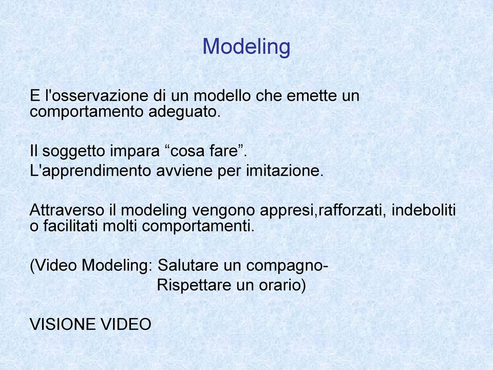 Attraverso il modeling vengono appresi,rafforzati, indeboliti o facilitati