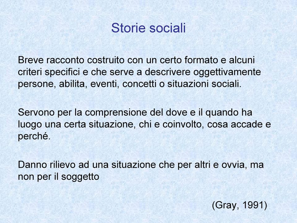 Servono per la comprensione del dove e il quando ha luogo una certa situazione, chi e coinvolto,