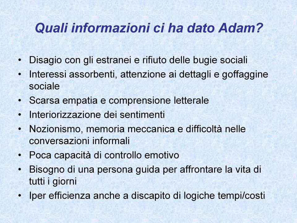 sociale Scarsa empatia e comprensione letterale Interiorizzazione dei sentimenti Nozionismo, memoria meccanica e