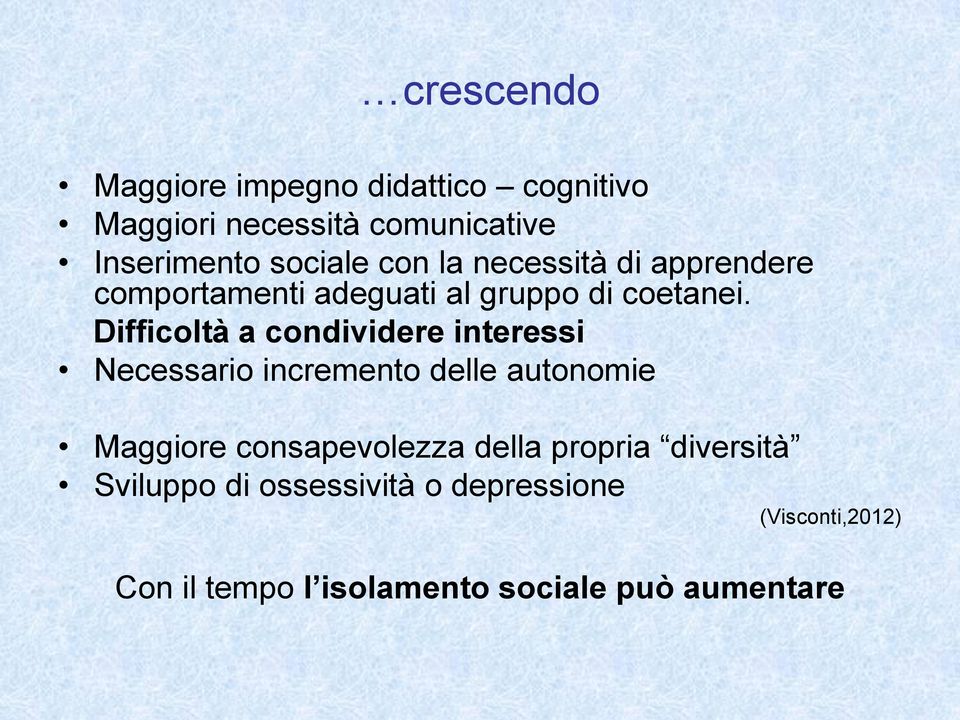 Difficoltà a condividere interessi Necessario incremento delle autonomie Maggiore consapevolezza