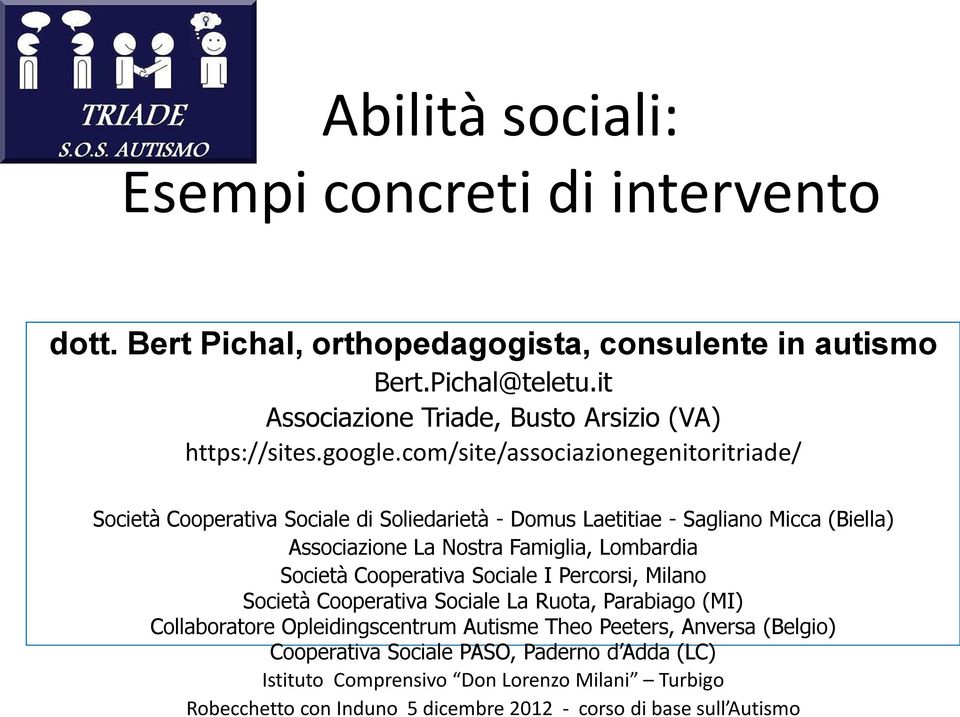 (LC) Istituto Comprensivo Don Lorenzo Milani Turbigo Robecchetto con Induno 5 dicembre 2012 - corso di base sull Autismo Abilità sociali: Esempi concreti di intervento dott.