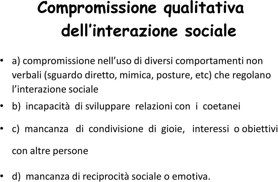 sviluppare relazioni con i coetanei c) mancanza di condivisione di gioie, interessi o