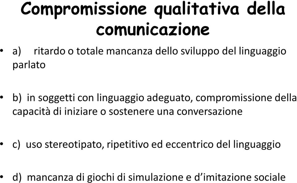 della capacità di iniziare o sostenere una conversazione c) uso stereotipato,