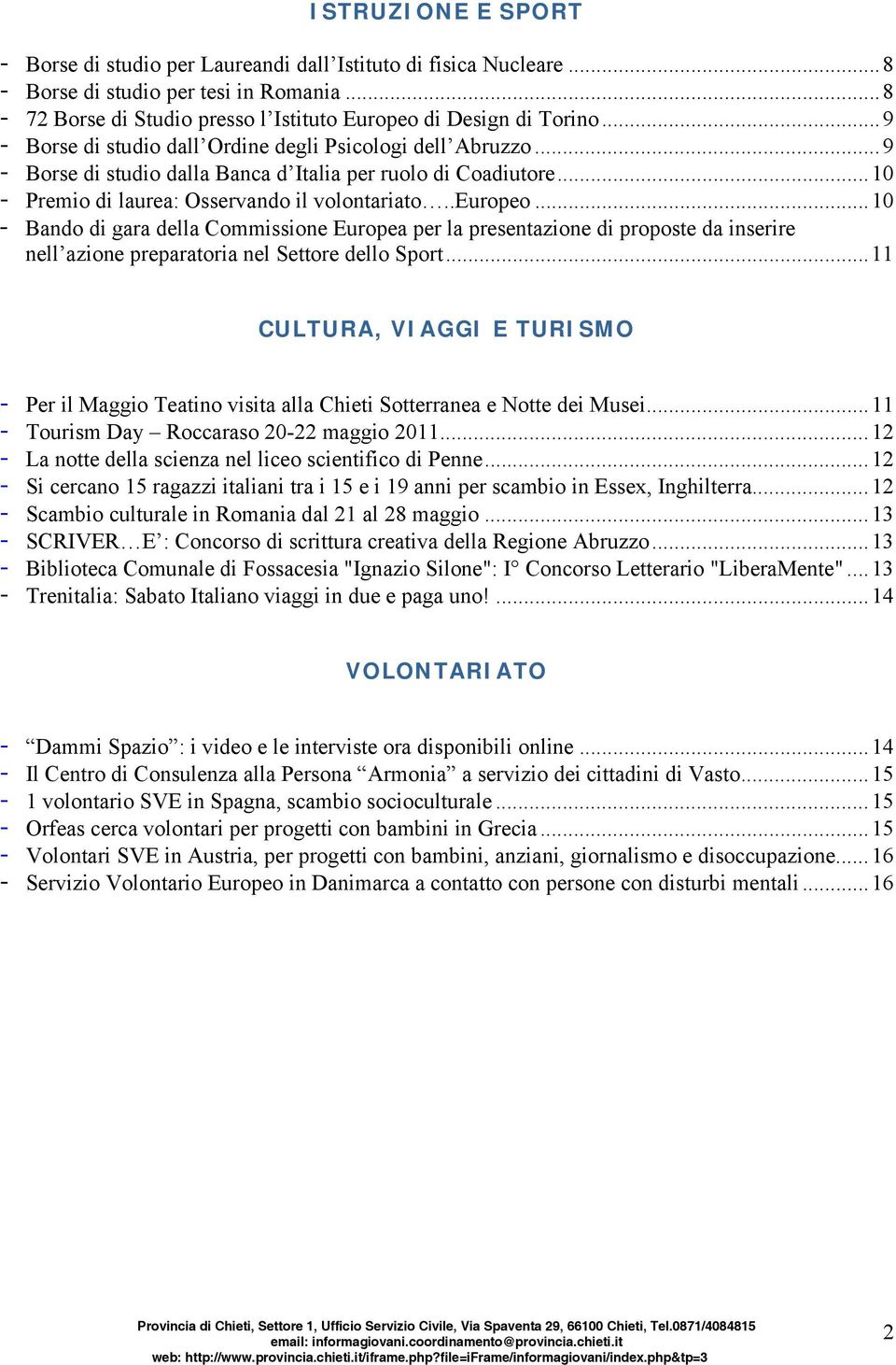 ..10 - Bando di gara della Commissione Europea per la presentazione di proposte da inserire nell azione preparatoria nel Settore dello Sport.