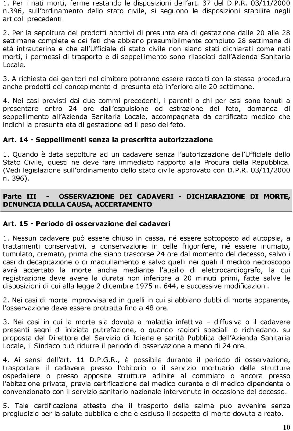 Ufficiale di stato civile non siano stati dichiarati come nati morti, i permessi di trasporto e di seppellimento sono rilasciati dall Azienda Sanitaria Locale. 3.