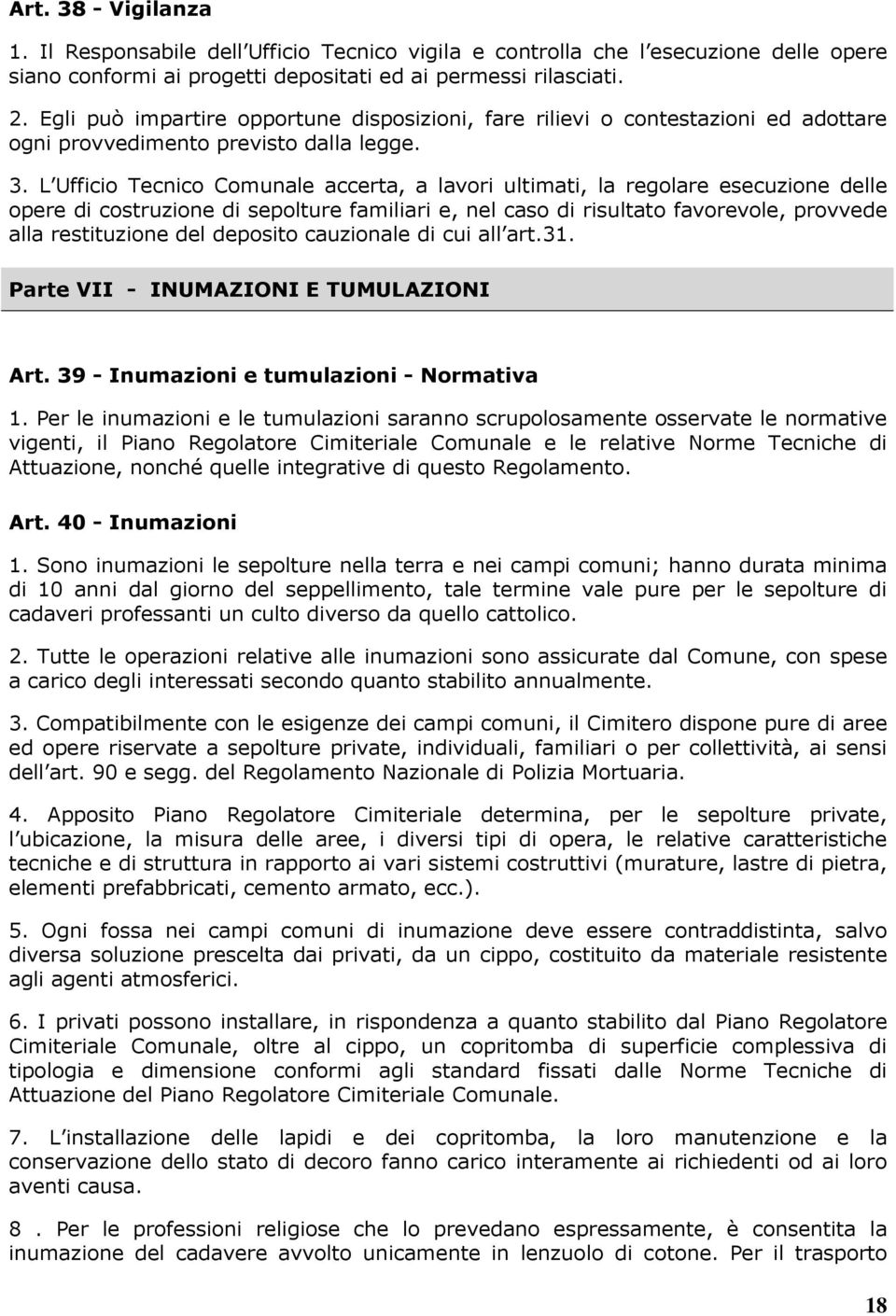 L Ufficio Tecnico Comunale accerta, a lavori ultimati, la regolare esecuzione delle opere di costruzione di sepolture familiari e, nel caso di risultato favorevole, provvede alla restituzione del