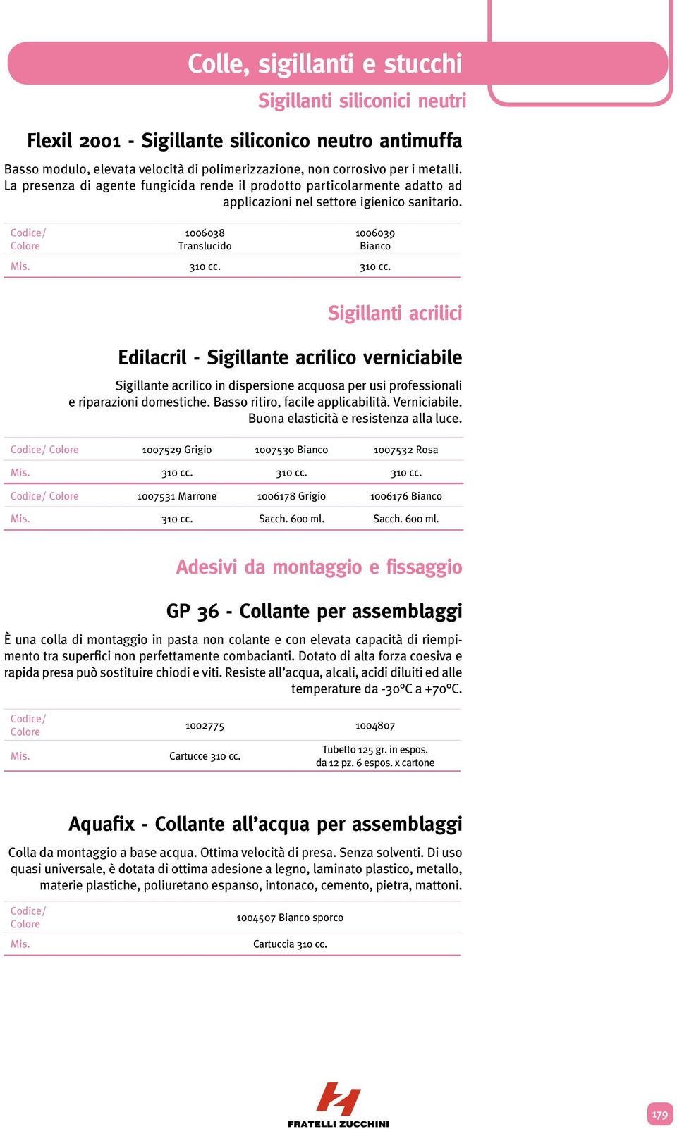 310 cc. Sigillanti acrilici Edilacril - Sigillante acrilico verniciabile Sigillante acrilico in dispersione acquosa per usi professionali e riparazioni domestiche. Basso ritiro, facile applicabilità.