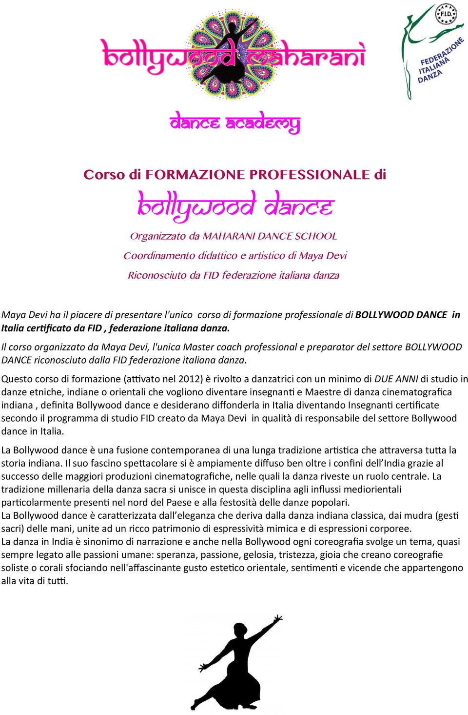 Il corso organizzato da Maya Devi, l'unica Master coach professional e preparator del settore BOLLYWOOD DANCE riconosciuto dalla FID federazione italiana danza.