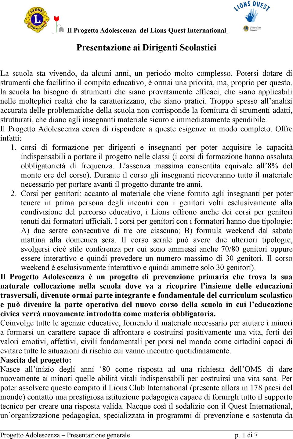 caratterizzano, che siano pratici Troppo spesso all analisi accurata delle problematiche della scuola non corrisponde la fornitura di strumenti adatti, strutturati, che diano agli insegnanti