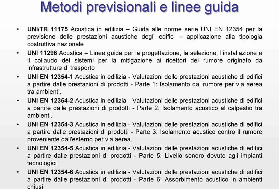 infrastrutture di trasporto UNI EN 12354-1 Acustica in edilizia - Valutazioni delle prestazioni acustiche di edifici a partire dalle prestazioni di prodotti - Parte 1: Isolamento dal rumore per via