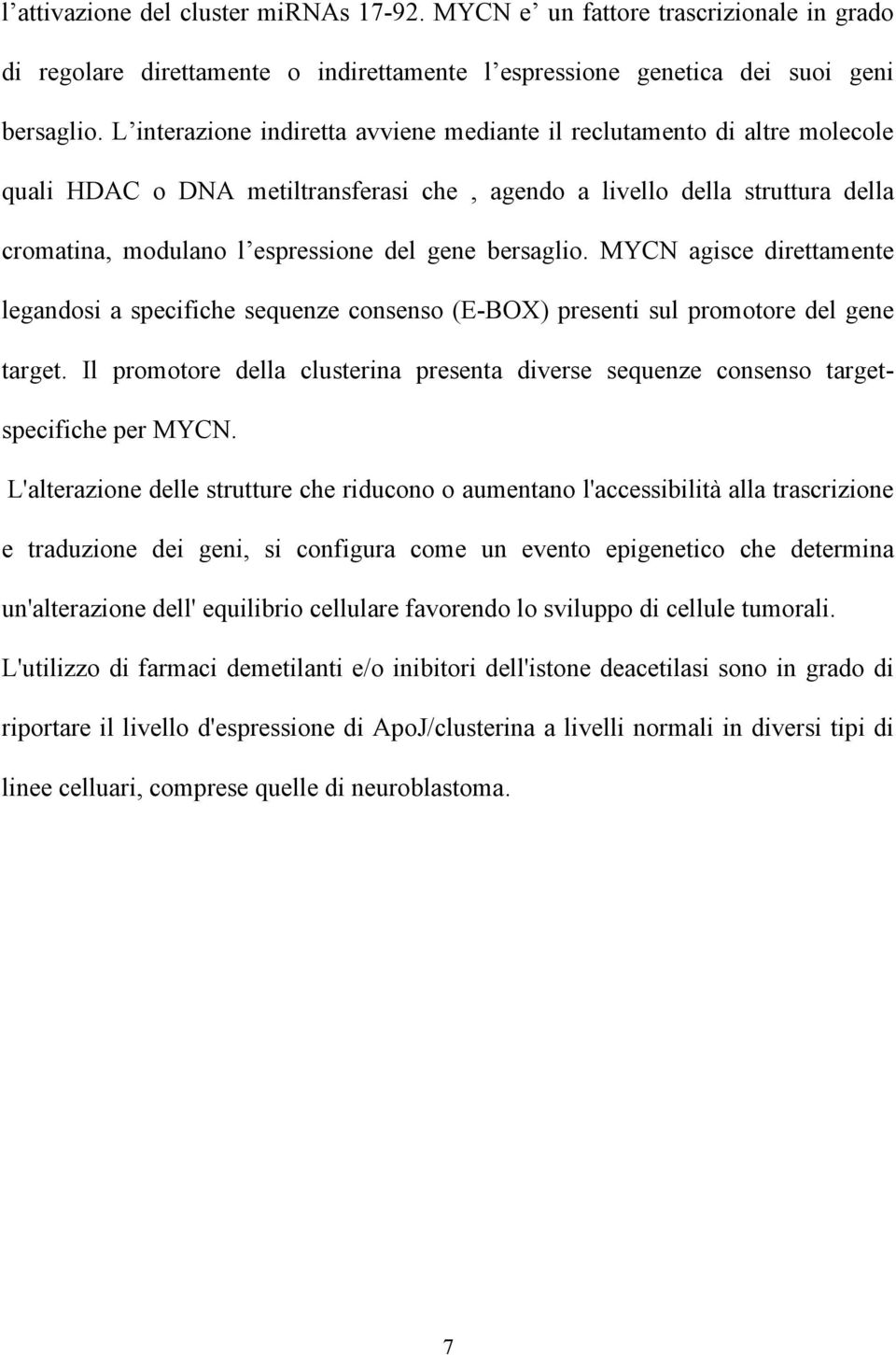 bersaglio. MYCN agisce direttamente legandosi a specifiche sequenze consenso (E-BOX) presenti sul promotore del gene target.