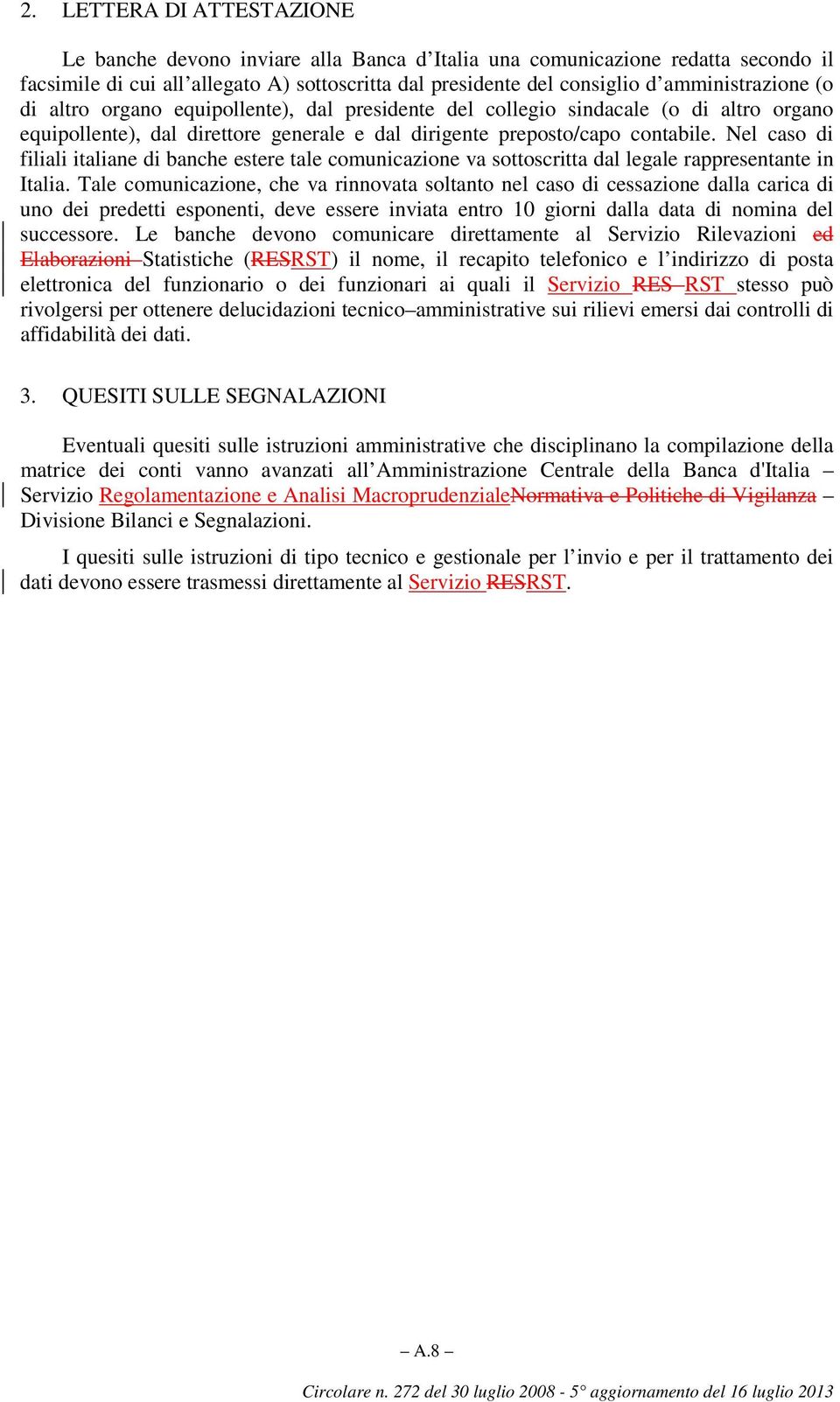 Nel caso di filiali italiane di banche estere tale comunicazione va sottoscritta dal legale rappresentante in Italia.