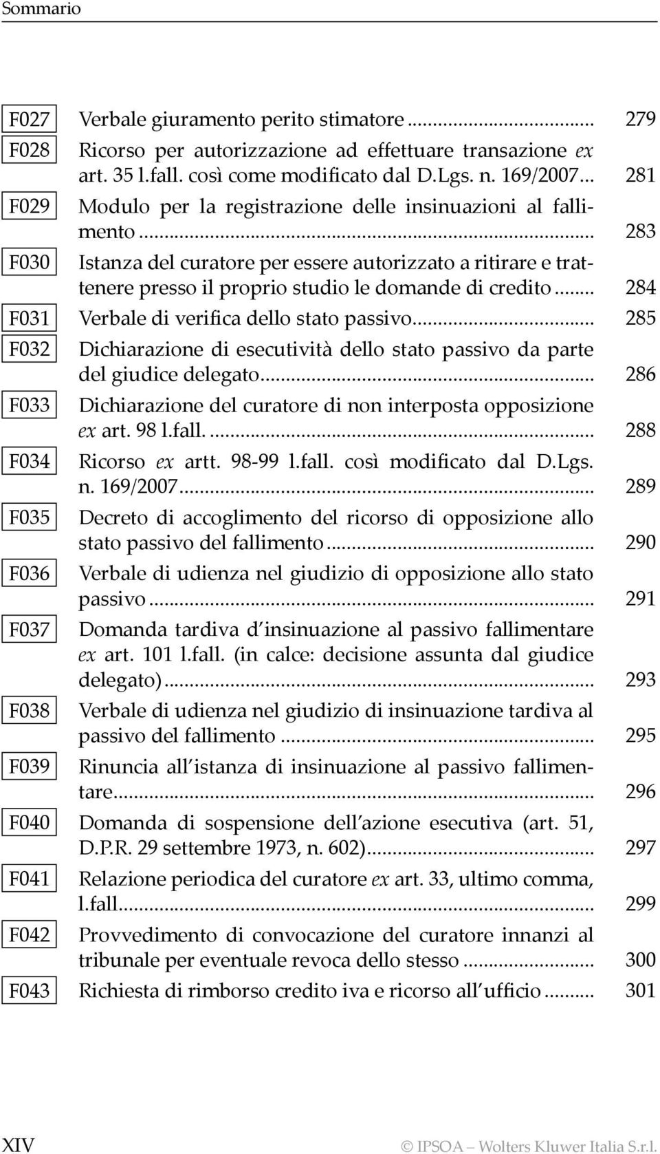 .. 284 F031 Verbale di verifica dello stato passivo... 285 F032 Dichiarazione di esecutività dello stato passivo da parte del giudice delegato.