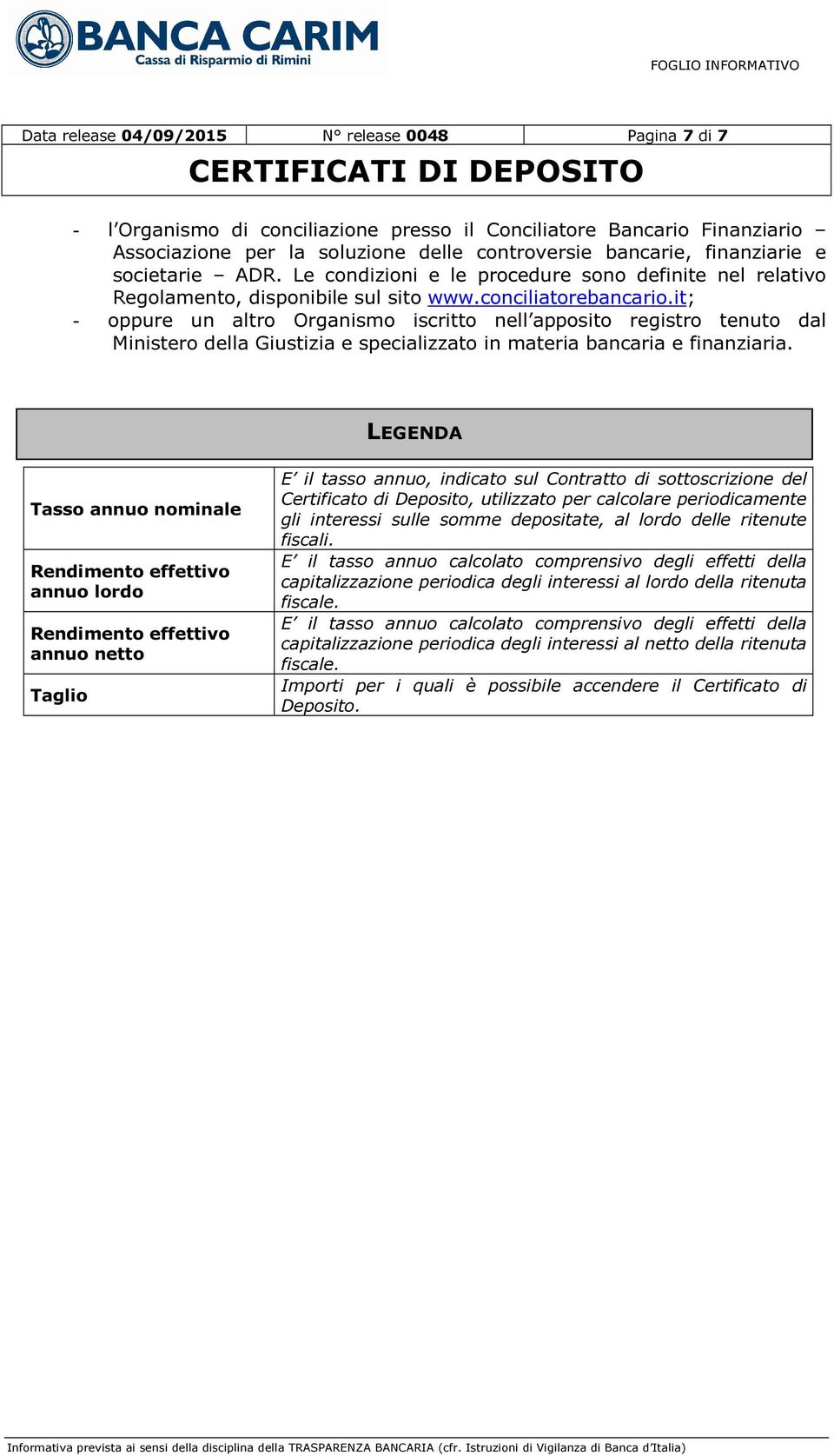 it; - oppure un altro Organismo iscritto nell apposito registro tenuto dal Ministero della Giustizia e specializzato in materia bancaria e finanziaria.