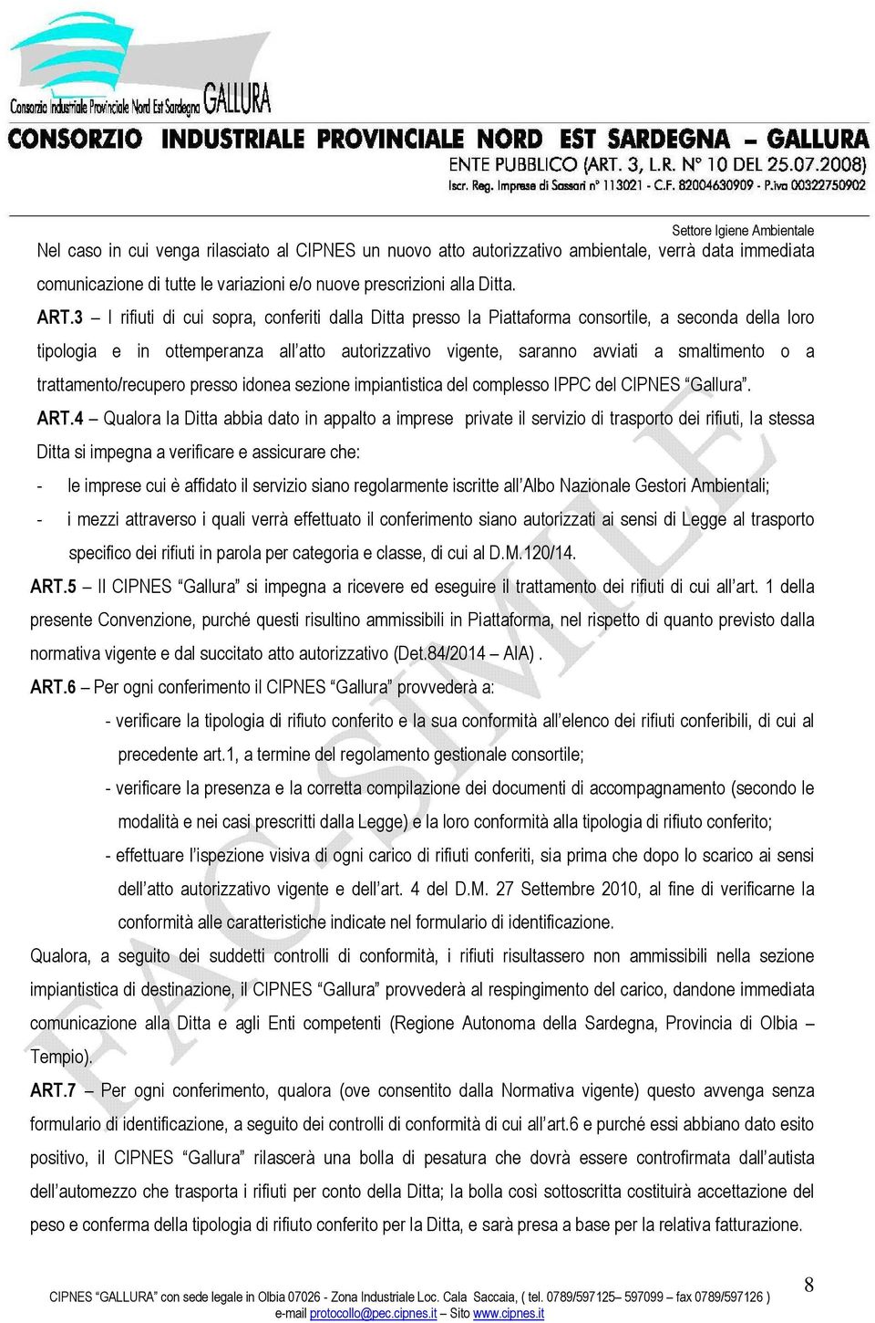 3 I rifiuti di cui sopra, conferiti dalla Ditta presso la Piattaforma consortile, a seconda della loro tipologia e in ottemperanza all atto autorizzativo vigente, saranno avviati a smaltimento o a