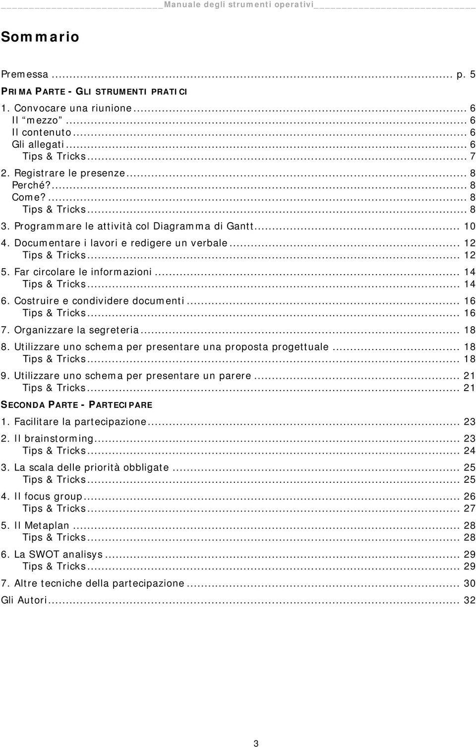 .. 14 Tips & Tricks... 14 6. Costruire e condividere documenti... 16 Tips & Tricks... 16 7. Organizzare la segreteria... 18 8. Utilizzare uno schema per presentare una proposta progettuale.