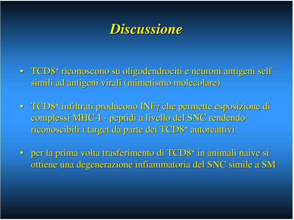 peptidi a livello del SNC rendendo riconoscibili i target da parte dei TCD8 + autoreattivi per la prima