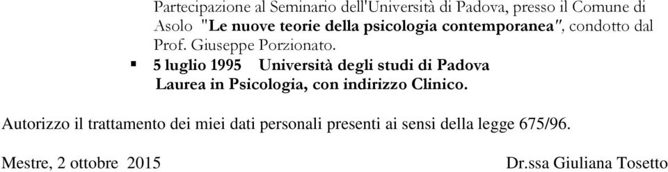 5 luglio 1995 Università degli studi di Padova Laurea in Psicologia, con indirizzo Clinico.