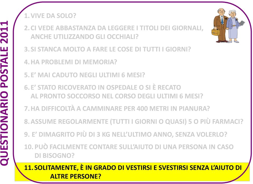 MESI? 6. E STATO RICOVERATO IN OSPEDALE O SI È RECATO AL PRONTO SOCCORSO NEL CORSO DEGLI ULTIMI 6 MESI? 7. HA DIFFICOLTÀ A CAMMINARE PER 400 METRI IN PIANURA? 8.