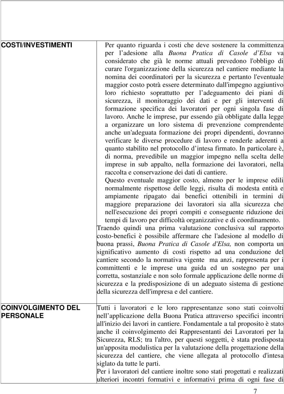 dall'impegno aggiuntivo loro richiesto soprattutto per l adeguamento dei piani di sicurezza, il monitoraggio dei dati e per gli interventi di formazione specifica dei lavoratori per ogni singola fase