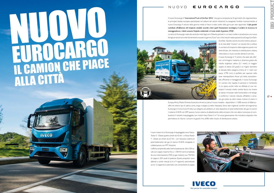 Il veicolo della gamma media di Iveco è stato scelto dalla giuria per aver apportato il più grande contributo all efficienza del trasporto stradale secondo criteri quali l innovazione tecnologica, il