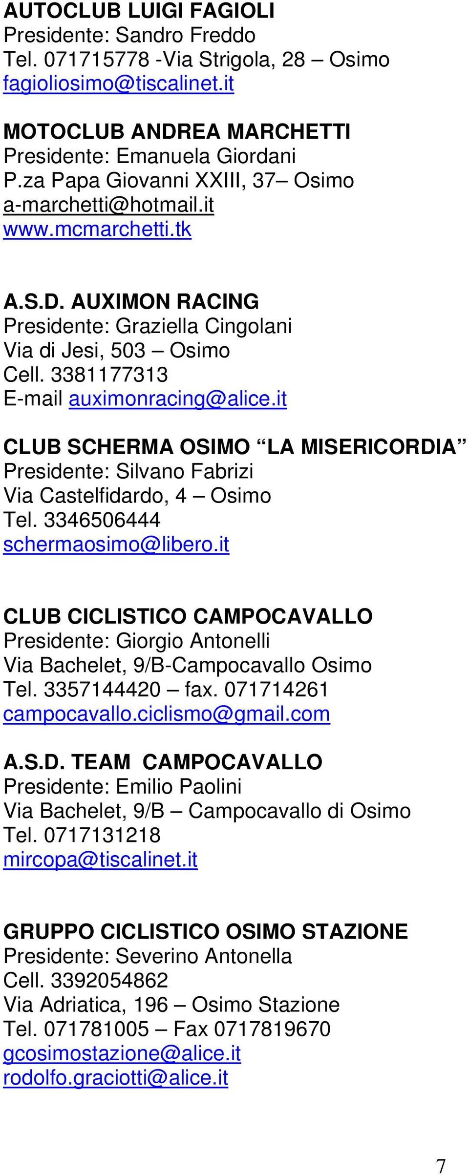 it CLUB SCHERMA OSIMO LA MISERICORDIA Presidente: Silvano Fabrizi Via Castelfidardo, 4 Osimo Tel. 3346506444 schermaosimo@libero.