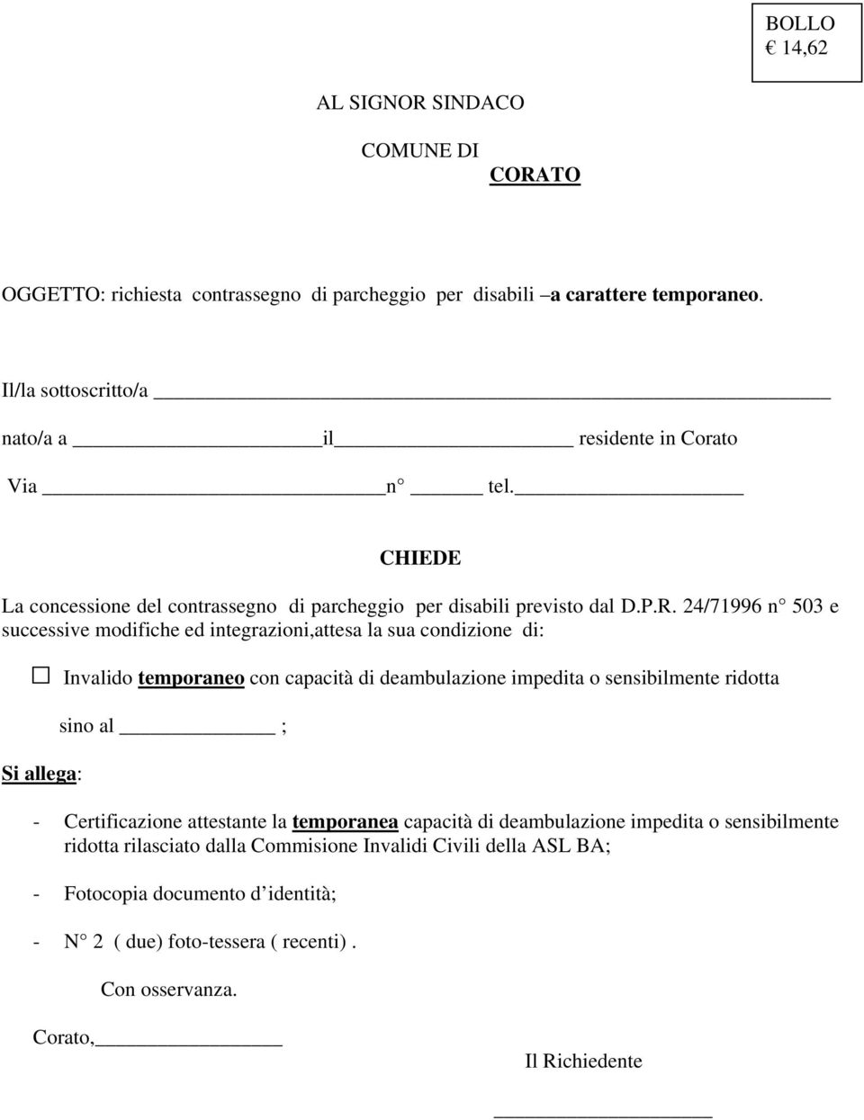 24/71996 n 503 e successive modifiche ed integrazioni,attesa la sua condizione di: Si allega: Invalido temporaneo con capacità di deambulazione impedita o sensibilmente