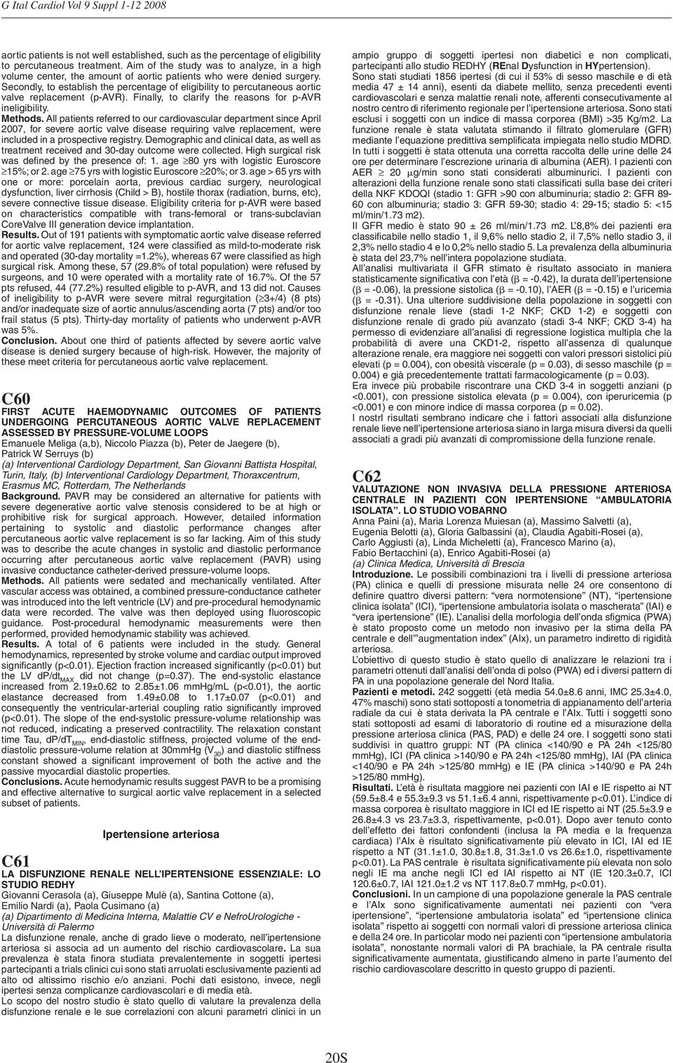 Secondly, to establish the percentage of eligibility to percutaneous aortic valve replacement (p-avr). Finally, to clarify the reasons for p-avr ineligibility. Methods.