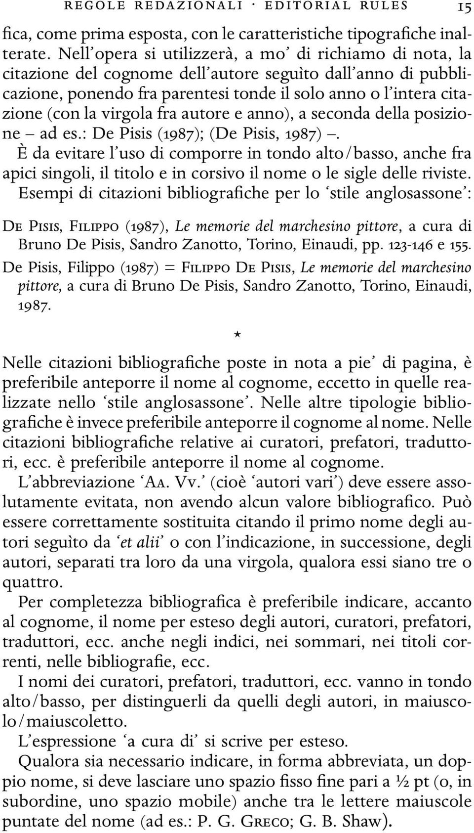 virgola fra autore e anno), a seconda della posizione ad es.: De Pisis (1987); (De Pisis, 1987).
