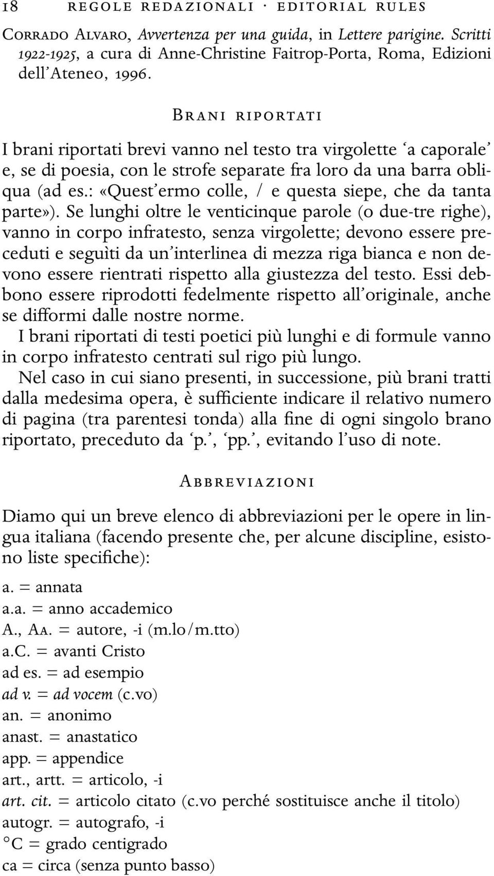 : «Quest ermo colle, / e questa siepe, che da tanta parte»).