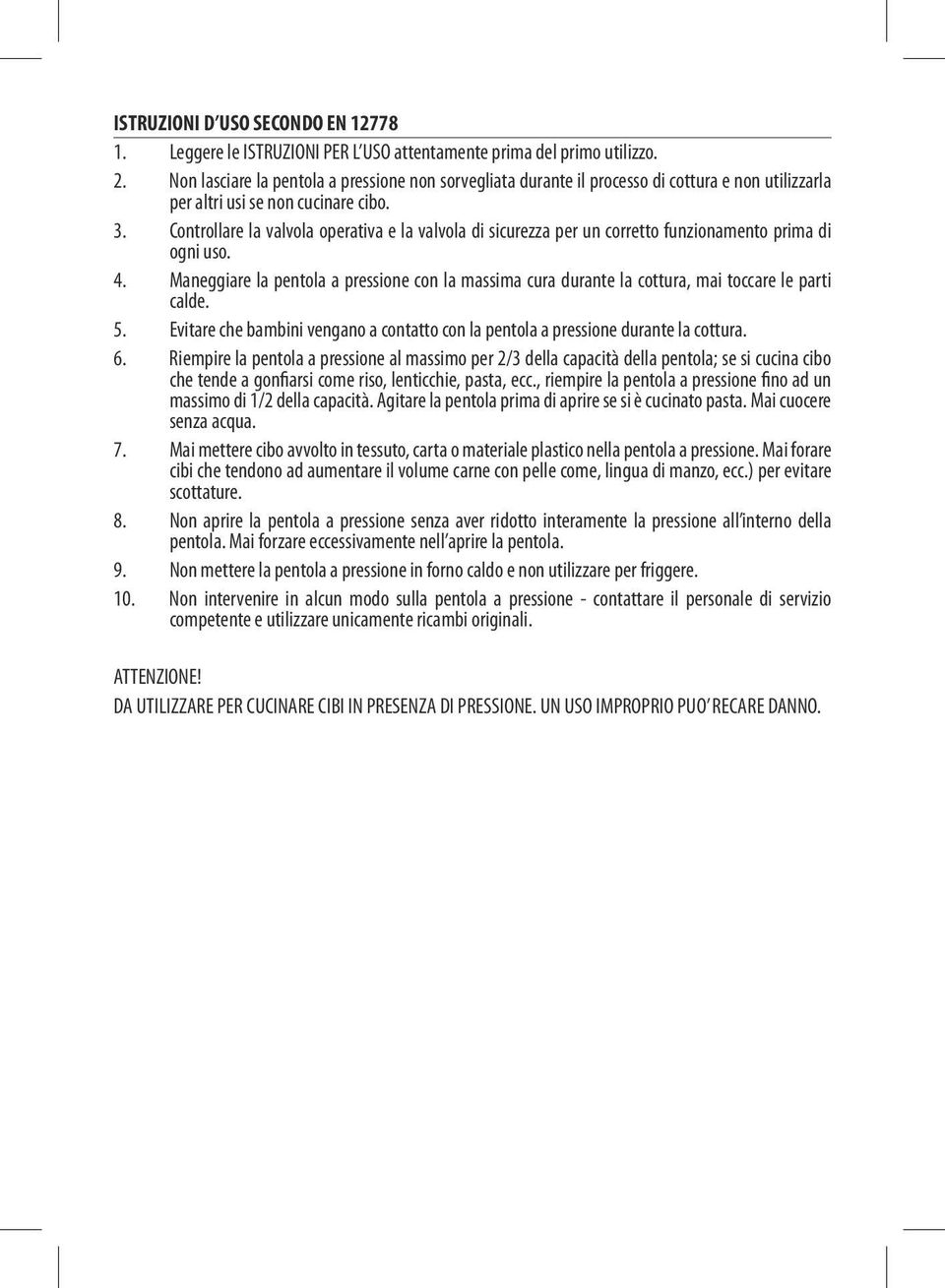 Controllare la valvola operativa e la valvola di sicurezza per un corretto funzionamento prima di ogni uso. 4.