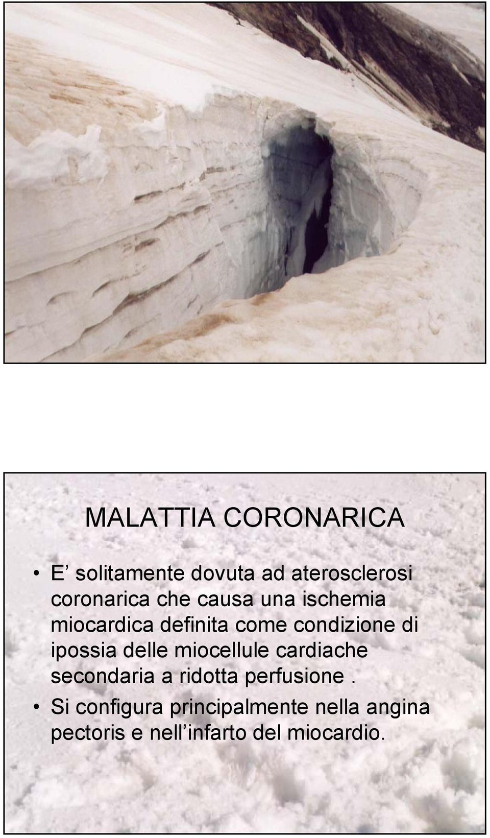 delle miocellule cardiache secondaria a ridotta perfusione.