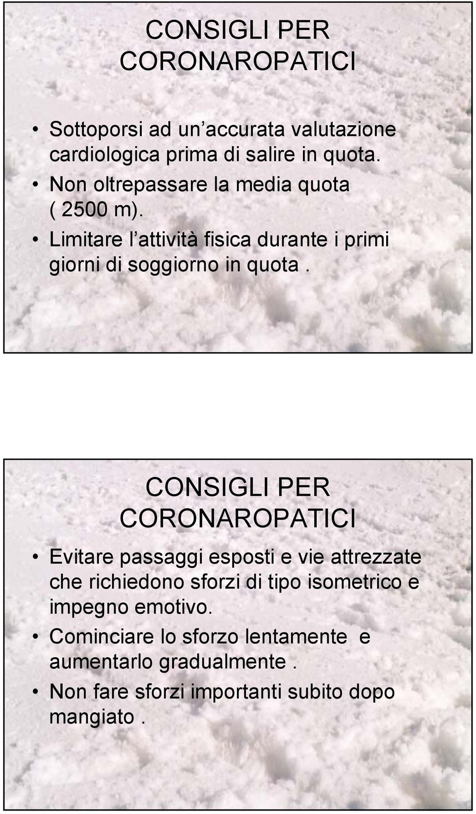 CONSIGLI PER CORONAROPATICI Evitare passaggi esposti e vie attrezzate che richiedono sforzi di tipo isometrico e