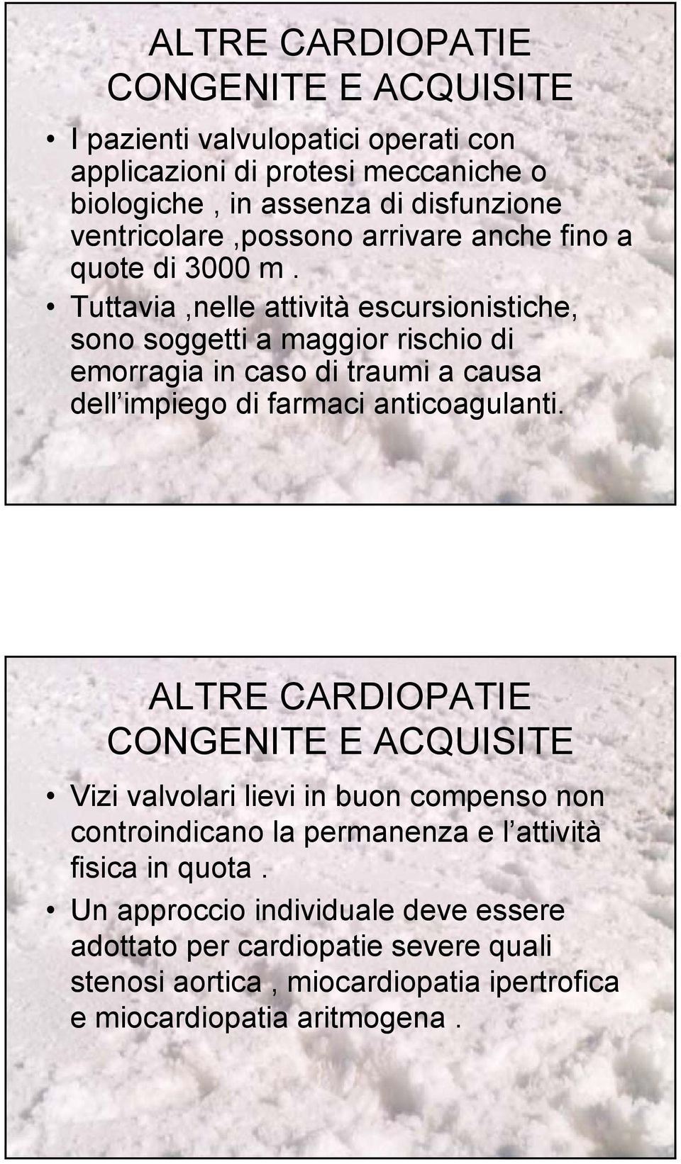 Tuttavia,nelle attività escursionistiche, sono soggetti a maggior rischio di emorragia in caso di traumi a causa dell impiego di farmaci anticoagulanti.