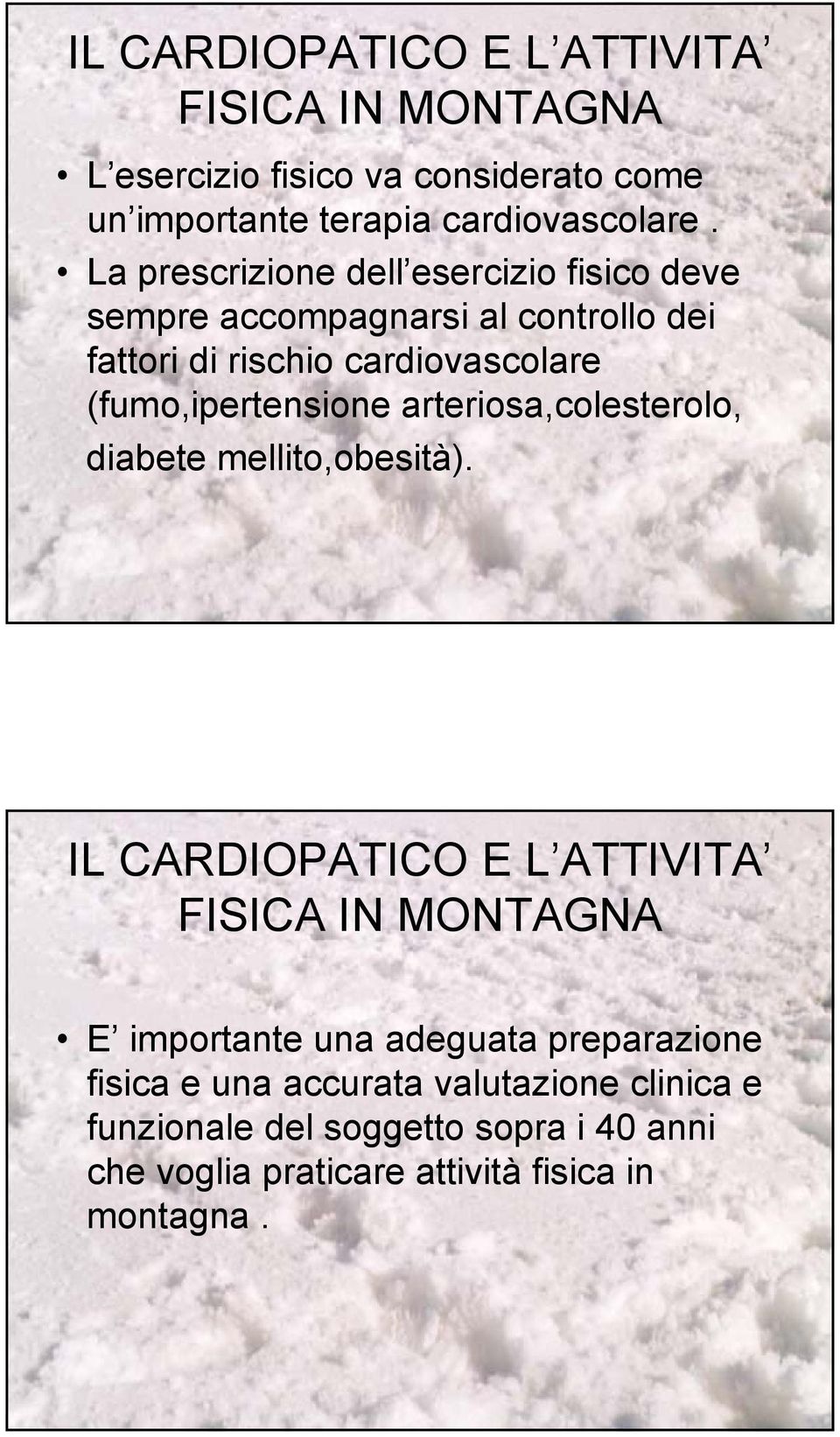 (fumo,ipertensione arteriosa,colesterolo, diabete mellito,obesità).