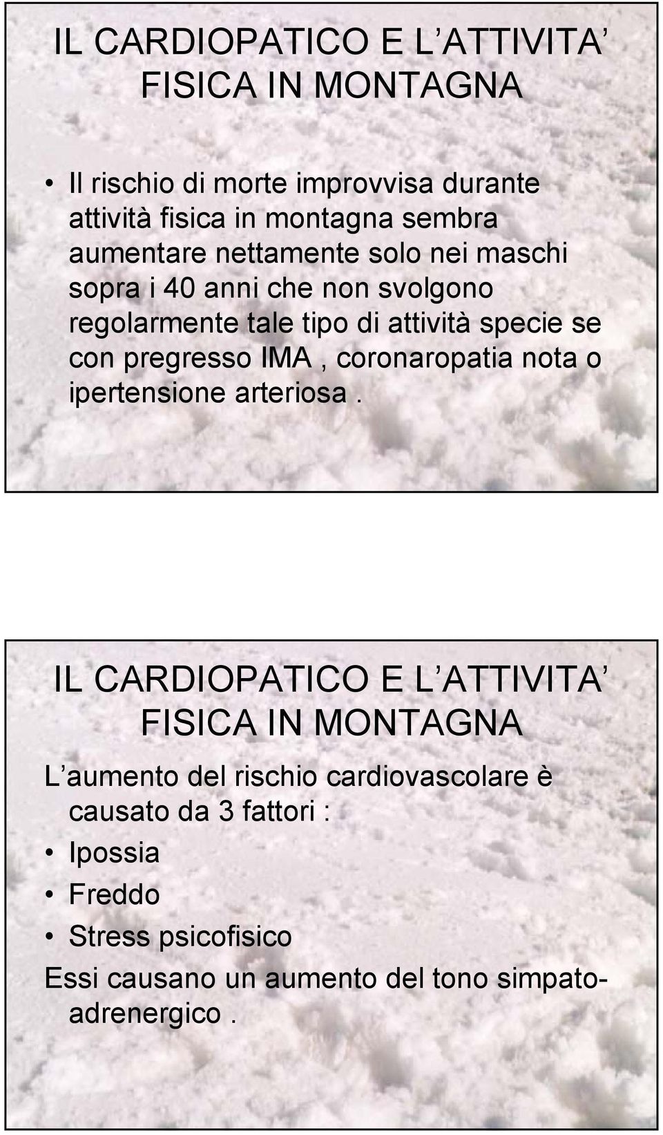 pregresso IMA, coronaropatia nota o ipertensione arteriosa.