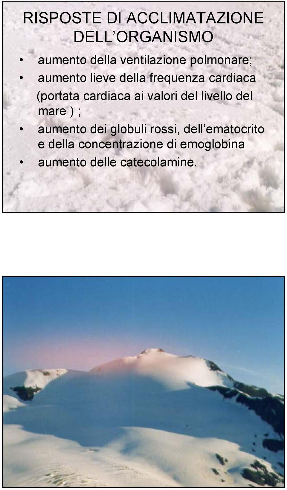 ai valori del livello del mare ) ; aumento dei globuli rossi, dell