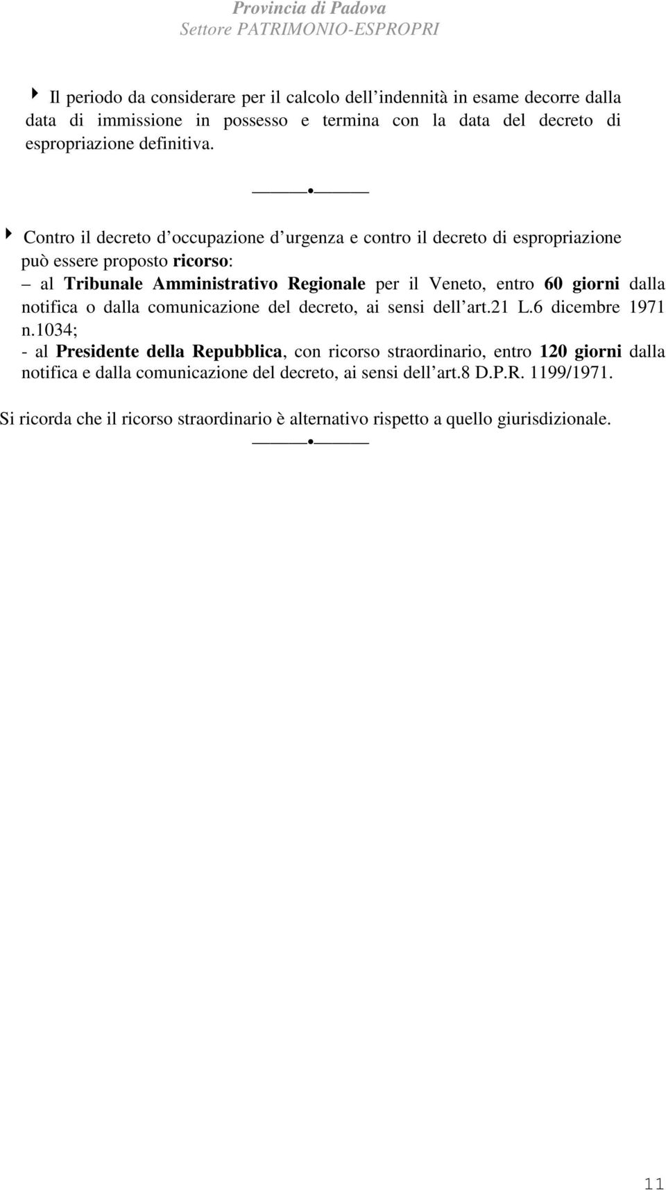 giorni dalla notifica o dalla comunicazione del decreto, ai sensi dell art.21 L.6 dicembre 1971 n.