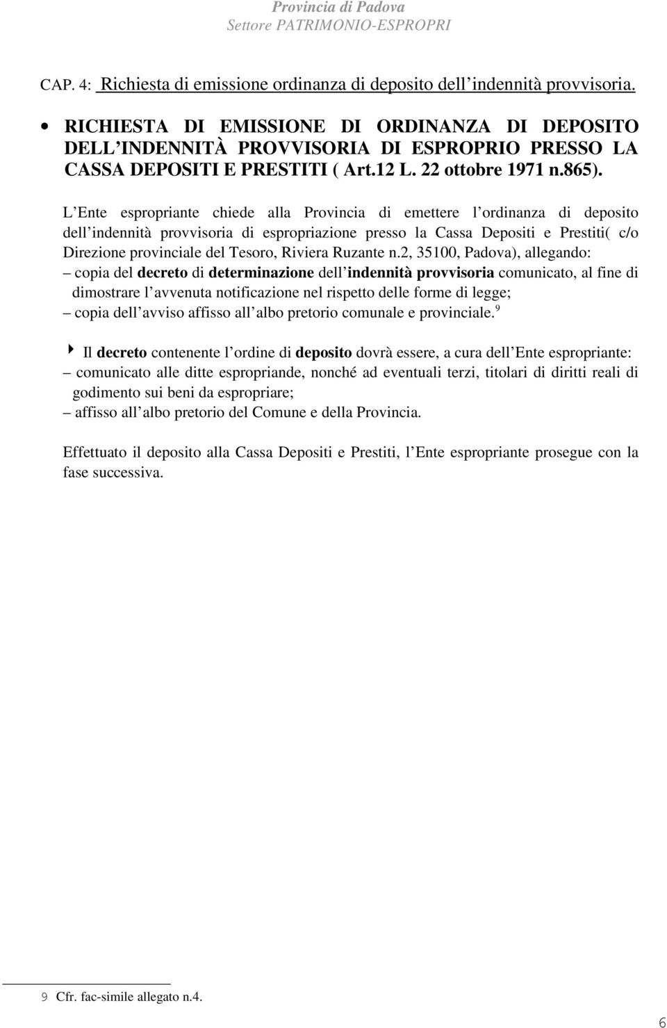 L Ente espropriante chiede alla Provincia di emettere l ordinanza di deposito dell indennità provvisoria di espropriazione presso la Cassa Depositi e Prestiti( c/o Direzione provinciale del Tesoro,