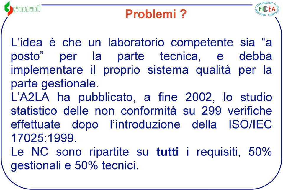 il proprio sistema qualità per la parte gestionale.