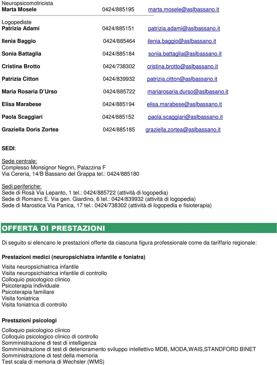 it Maria Rosaria D Urso 0424/885722 mariarosaria.durso@aslbasano.it Elisa Marabese 0424/885194 elisa.marabese@aslbassano.it Paola Scaggiari 0424/885152 paola.scaggiari@aslbassano.