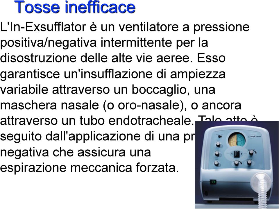 Esso garantisce un'insufflazione di ampiezza variabile attraverso un boccaglio, una maschera