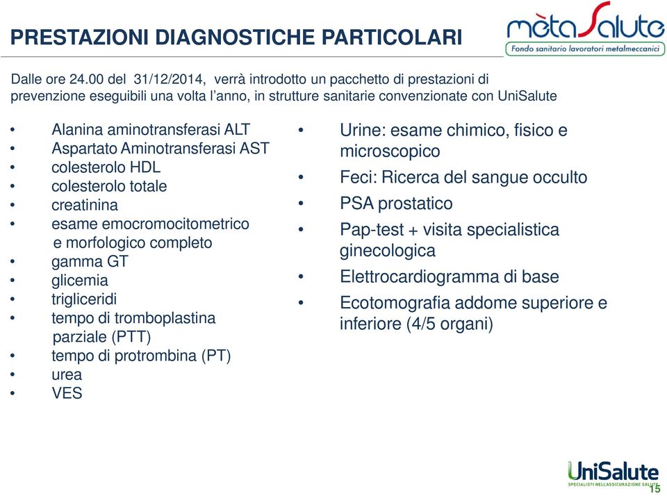 aminotransferasi ALT Aspartato Aminotransferasi AST colesterolo HDL colesterolo totale creatinina esame emocromocitometrico e morfologico completo gamma GT glicemia