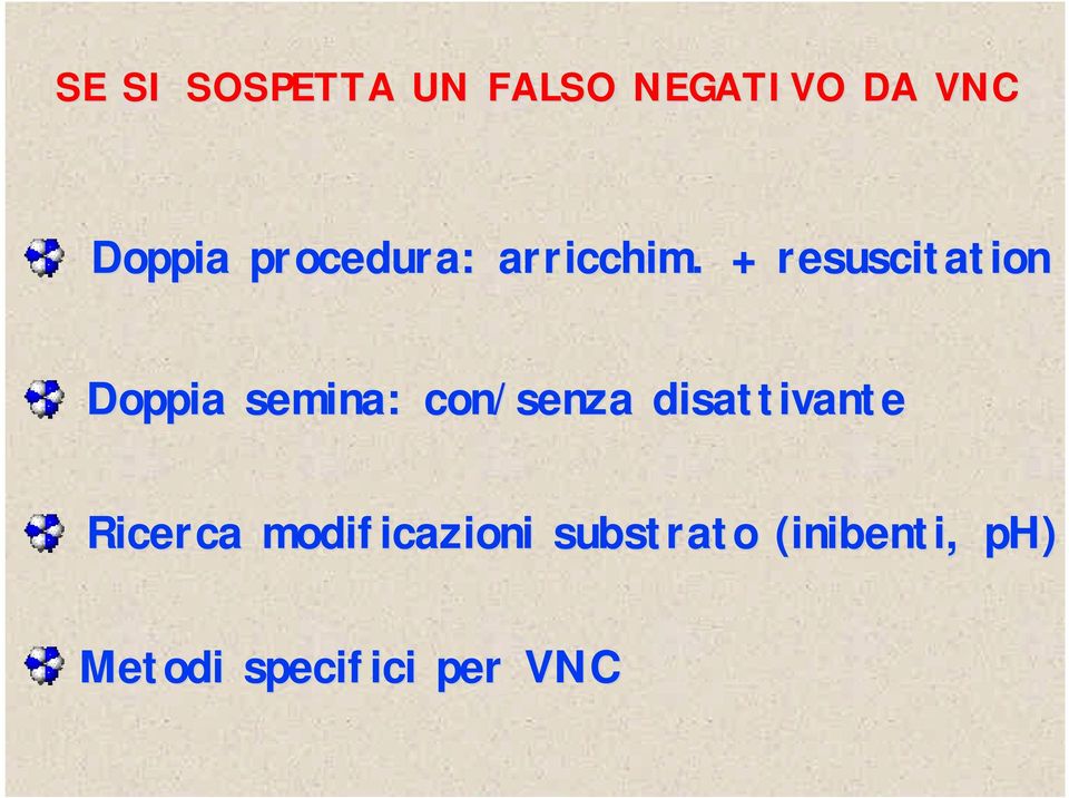 . + resuscitation Doppia semina: con/senza