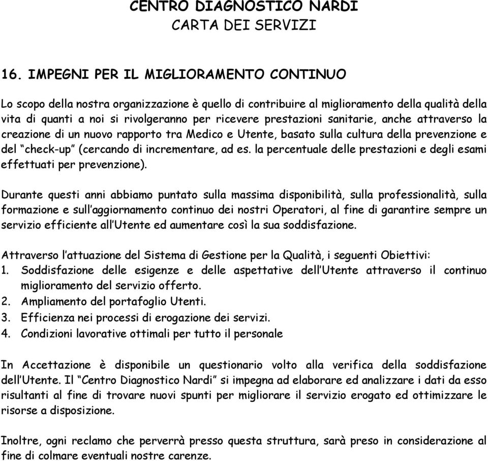 la percentuale delle prestazioni e degli esami effettuati per prevenzione).